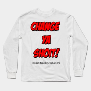 Change Ya Shoit Red Long Sleeve T-Shirt